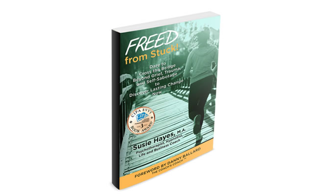 FREED from Stuck! Dare to Cross the Bridge Beyond Grief, Trauma and Self-Sabotage to Discover Lasting Change by Susie Hayes Book Cover for Blog